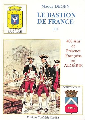 Le bastion de France ou 400 ans de présence française en Algérie