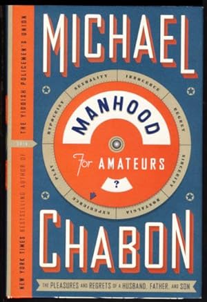 Manhood for Amateurs: The Pleasures and Regrets of a Husband, Father, and Son