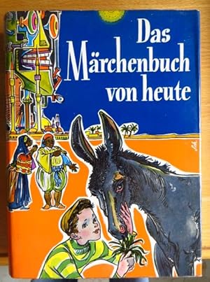 Das Märchenbuch von heute : Für alle Kinder von 9 bis 99 Jahren. Mit 17 Vignetten u. zahlr. Farbt...