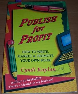 Publish for Profit: How to Write, Market and Promote Your Own Book