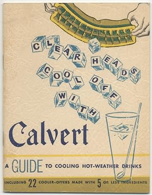 Clear Heads Cool Off with Calvert: A Guide to Cooling Hot-Weather Drinks including 22 Cooler-Offe...