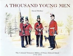 A THOUSAND YOUNG MEN : the Colonial Volunteer Militia of Prince Edward Island, 1775-1874