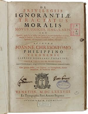 DE PRIVILEGIIS IGNORANTIAE TRACTATUS MORALIS novus, unicus, singularis.: seu Quando, quibusve in ...