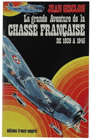 LA GRANDE AVENTURE DE LA CHASSE FRANÇAISE DE 1939 A 1945.:
