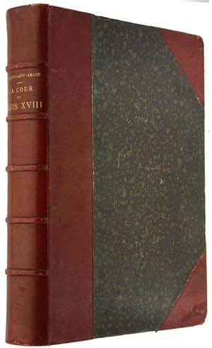 LA COUR DE LOUIS XVIII [Edition originale]: