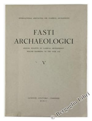 FASTI ARCHAEOLOGICI. Vol. V - Annual Bulletin of Classical Archaeology. Volume referring to the Y...