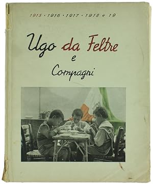 UGO DA FELTRE E COMPAGNI : 1915 - 1916 - 1917 - 1918 e 19. DA UN VECCHIO DIARIO della Contessa Gi...