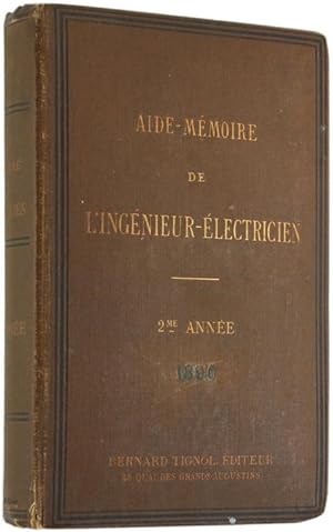 AIDE-MEMOIRE DE L'INGENIEUR-ELECTRICIEN. Recueil de tables, formules et renseignements pratiques ...