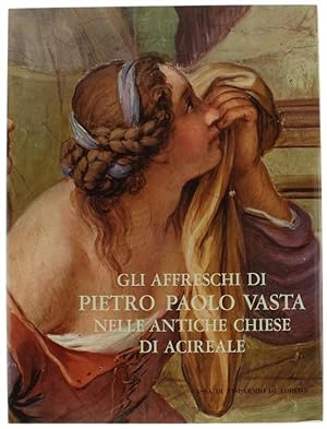 GLI AFFRESCHI DI PIETRO PAOLO VASTA NELLE ANTICHE CHIESE DI ACIREALE. La pittura del '700 in Sici...