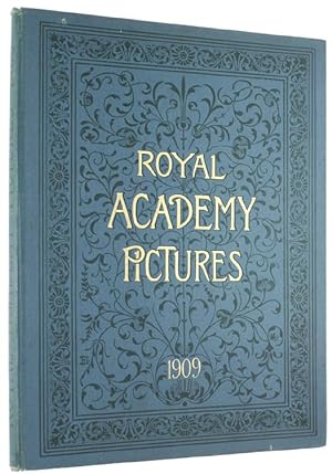 ROYAL ACADEMY PICTURES AND SCULPTURE, 1909 Illustrating the Hundred and Forty-First Exhibition of...