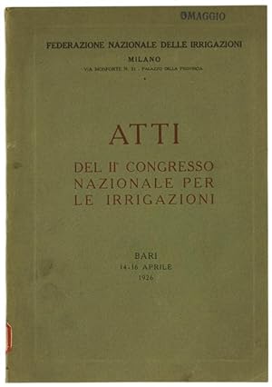 ATTI DEL II° CONGRESSO NAZIONALE PER LE IRRIGAZIONI. Bari, 14/16 aprile 1926.: