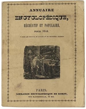 ANNUAIRE ENCYCLOPÉDIQUE RÉCRÉATIF ET POPULAIRE pour 1844, d'après le travaux des Savants et de Pr...