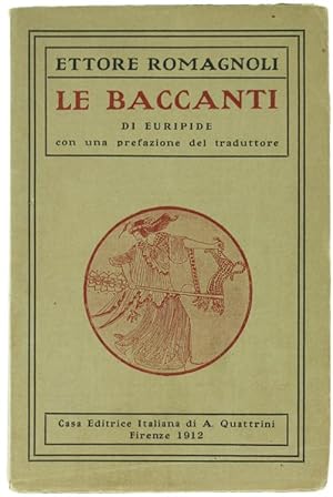LE BACCANTI tradotte in versi italiani da Ettore Romagnoli.: