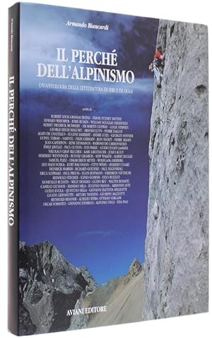 IL PERCHE' DELL'ALPINISMO - Un'antologia della letteratura di ieri e di oggi.: