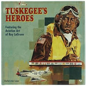TUSKEGEE'S HEROES. Featuring the Aviation Art of Roy LaGrone.: