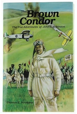 THE BROWN CONDOR. The True Adventures of John C.Robinson.: