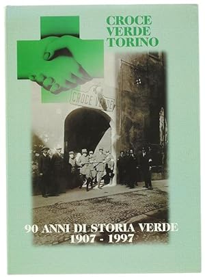90 ANNI DI STORIA VERDE. 1907-1997 Storia della Croce Verde di Torino.: