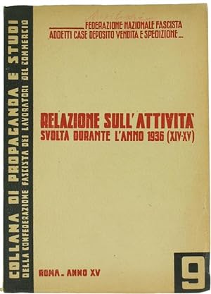 RELAZIONE SULL'ATTIVITA' SVOLTA DURANTE L'ANNO 1936 [dalla] Federazione Nazionale Fascista Addett...
