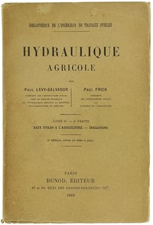 HYDRAULIQUE AGRICOLE. Livre II - Quatrième Partie: EAUX UTILES A L'AGRICULTURE - IRRIGATIONS.: