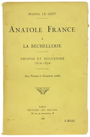 ANATOLE FRANCE A LA BECHELLERIE. Propos et souvenirs 1914-1924. Avec Portrait et Documents inédit...