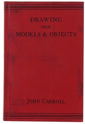 DRAWING FROM MODELS AND OBJECTS. A Handbook for Teachers and Students in Training.: