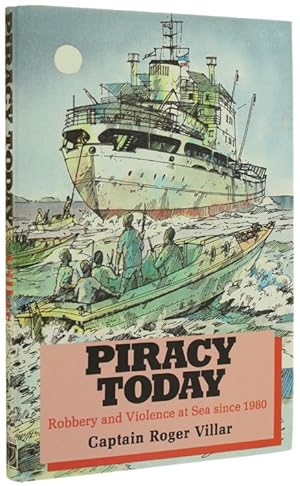 PIRACY TODAY. Robbery and Violence at Sea since 1980.: