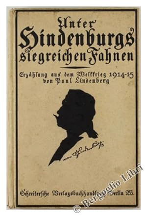 UNTER HINDENBURGS SIEGREICHEN FAHNEN. Erzählung aus dem Weltkrieg 1914/1915.: