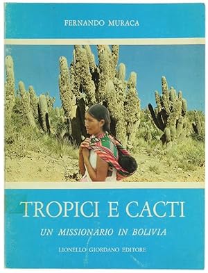 TROPICI E CACTI. Un missionario in Bolivia.:
