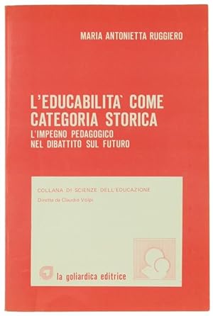 L'EDUCABILITA' COME CATEGORIA STORICA. L'impegno pedagogico nel dibattito sul futuro.: