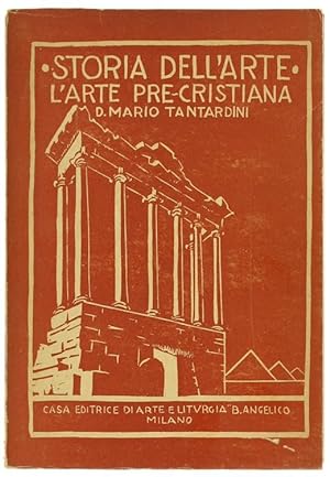 STORIA DELL'ARTE. Volume I: L'ARTE PRE-CRISTIANA. Nell'Egitto - nella Caldea - Nell'Assiria - Nel...
