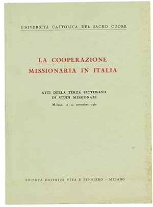 LA COOPERAZIONE MISSIONARIA IN ITALIA. Atti della terza settimana di Studi Missionari. Milano, 10...