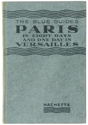 PARIS IN EIGHT DAYS AND ONE DAY IN VERSAILLES - The Blue Guides.: