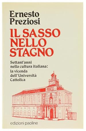 IL SASSO NELLO STAGNO. Settant'anni nella cultura italiana: la vicenda dell'Università Cattolica.: