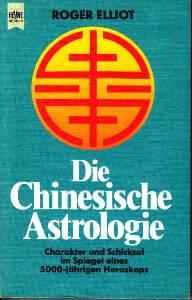 Die chinesische Astrologie. Charakter und Schicksal im Spiegel eines 500jährigen Horoskops.