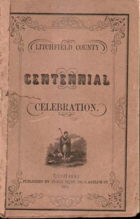 LITCHFIELD COUNTY CENTENNIAL CELEBRATION Held At Litchfield, Conn. 13th & 14th of August, 1851