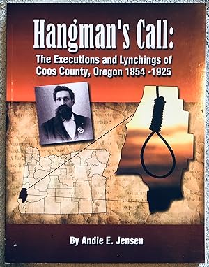 Hangman's Call: The Executions and Lynchings of Coos County, Oregon 1854-1925