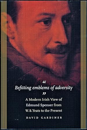 Befitting Emblems of Adversity: A Modern Irish View of Edmund Spenser from W. B. Yeats to the Pre...