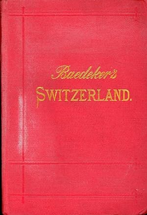 BAEDEKER'S SWITZERLAND and the Adjacent Portions of ITALY, SAVOY, AND TYROL (18th Edition, 1899)