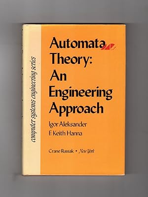 Automata Theory: An Engineering Approach (Computer Systems Engineering Series)