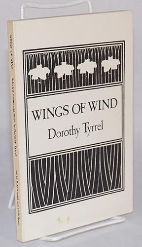 Wings of Wind; Selected Poems and Prose by Dorothy Tyrrel. With the George Sterling Letters. Edit...