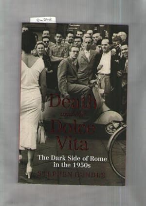 Death and the Dolce Vita : The Dark Side of Rome in the 1950s