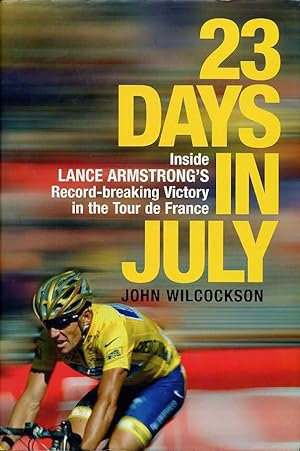23 Days in July : Inside Lance Armstrong's Record-Breaking Victory in the Tour de France