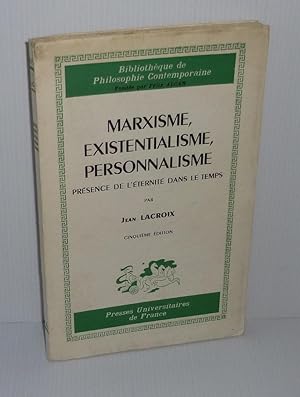 Marxisme, existentialisme, personnalisme. Présence de l'éternité dans le temps. Bibliothèque de p...