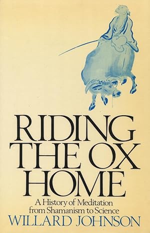 Riding the Ox Home: A History of Meditation from Shamanism to Science