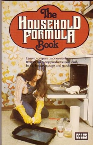 The Household Formula Book: Easy-to-Prepare, Money-Saving Recipes for Many Products Used Daily in...