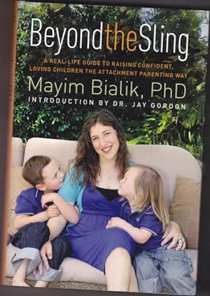 Beyond the Sling: A Real-Life Guide to Raising Confident, Loving Children the Attachment Parentin...