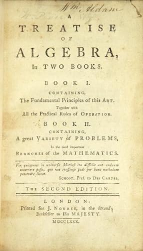 A treatise of algebra, in two books. Book I. Containing the fundamental principles of this art, t...