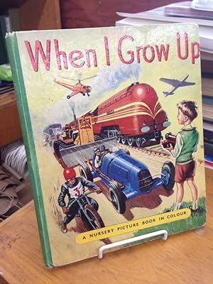 When I Grow Up: A Picture Book of Railways, Aeroplanes, Ships and Motors