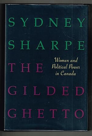 The Gilded Ghetto: Women and Political Power in Canada