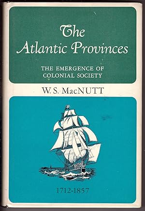 The Atlantic Provinces The Emergence of Colonial Society, 1712-1857